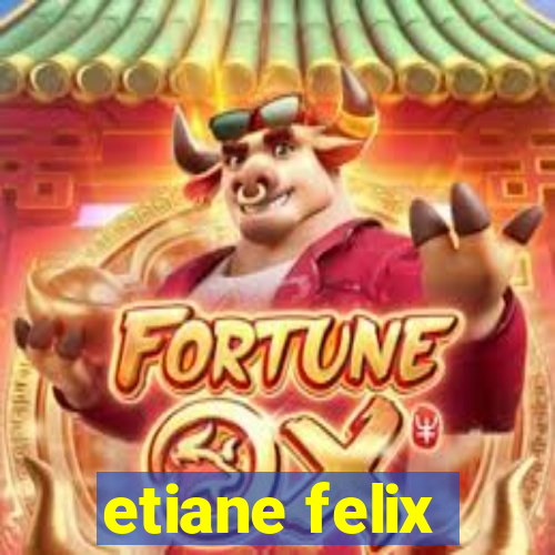 etiane felix